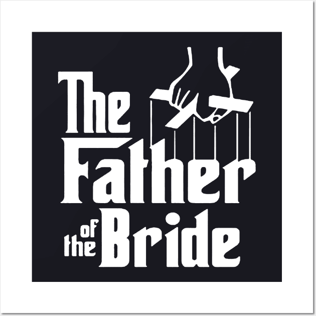 The Father Of The Bride Funny Wedding Party Bachelor Stag Tee Groomsmen Bachelorette Bridal Parody Groom Gag Joke Cool Gifts For Him Bachelor Party Father Wife Wall Art by dieukieu81